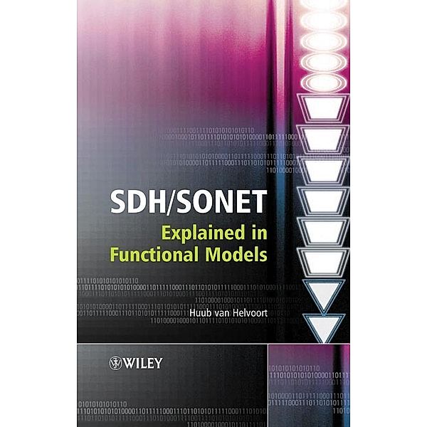 SDH / SONET Explained in Functional Models, Huub van Helvoort