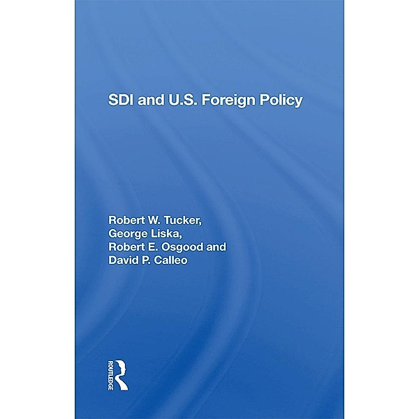Sdi And U.S. Foreign Policy, Robert W. Tucker, George Liska, Robert E. Osgood, David P Calleo