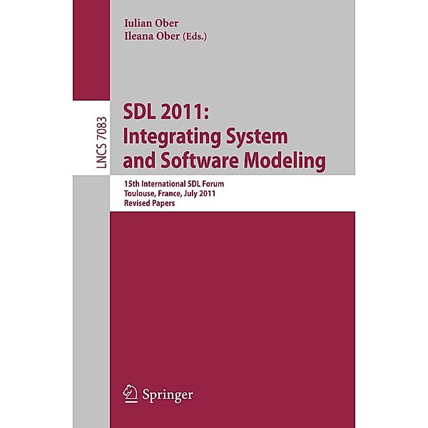 SDL 2011: Integrating System and Software Modeling / Lecture Notes in Computer Science Bd.7083