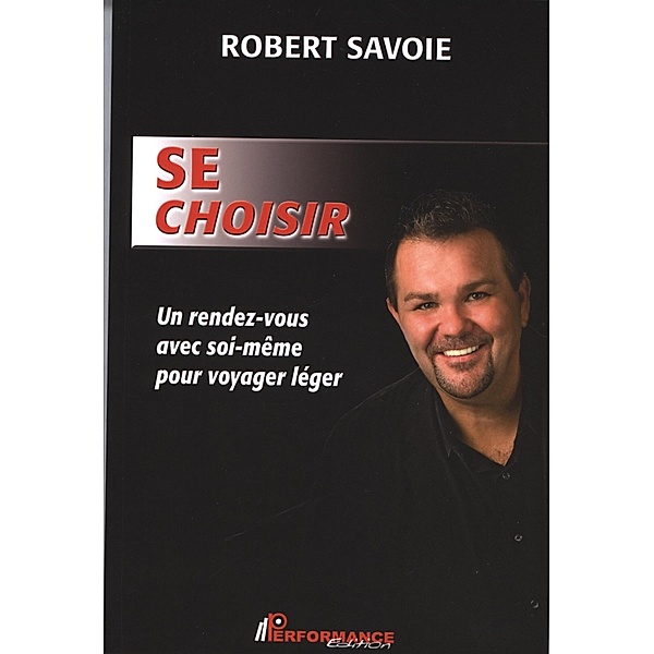 Se choisir : Un rendez-vous avec soi-meme pour voyager leger, Robert Savoie Robert Savoie