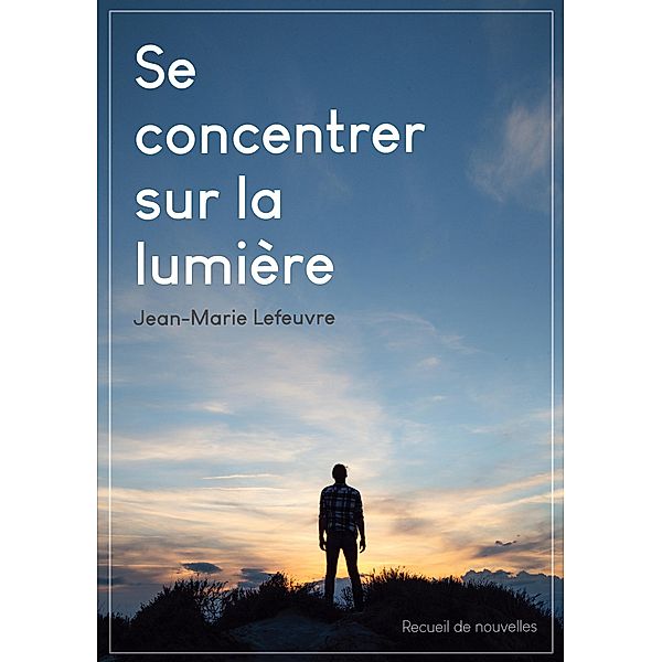 Se concentrer sur la lumière, Jean-Marie Lefeuvre