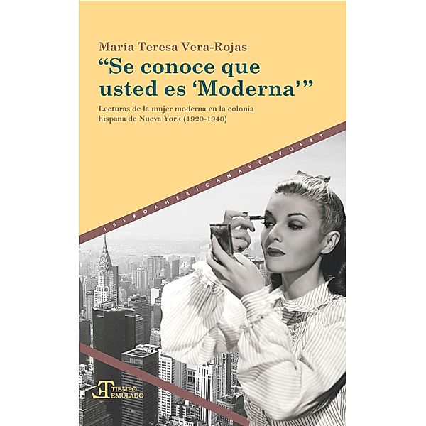 Se conoce que usted es 'Moderna' / Tiempo emulado. Historia de América y España Bd.63, María Teresa Vera-Rojas