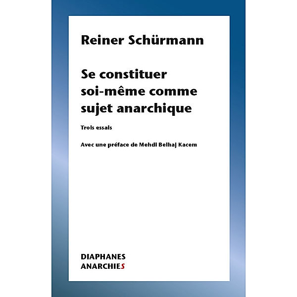 Se constituer soi-même comme sujet anarchique, Reiner Schürmann