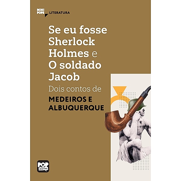 Se eu fosse Sherlock Holmes e O soldado Jacob - dois contos de Medeiros e Albuquerque / MiniPops, Medeiros e Albuquerque