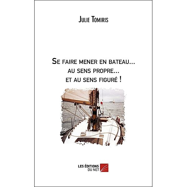 Se faire mener en bateau... au sens propre... et au sens figure ! / Les Editions du Net, Tomiris Julie Tomiris