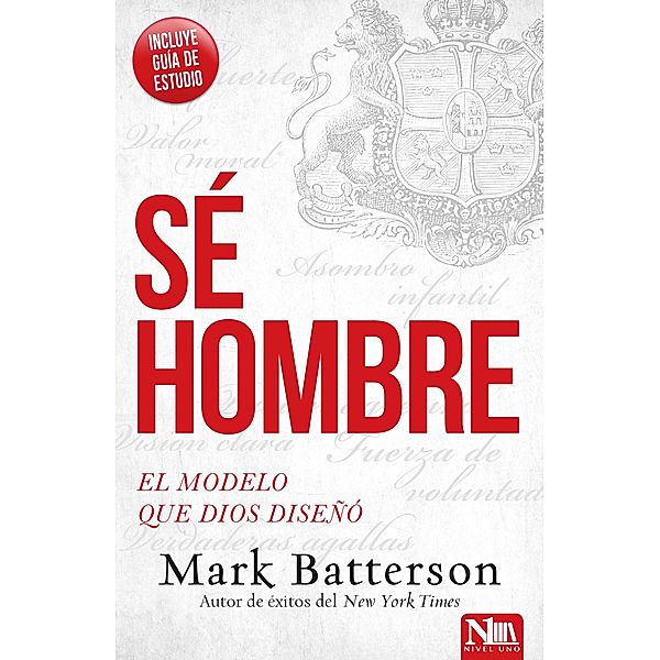 Sé hombre / Editorial Nivel Uno, Mark Batterson