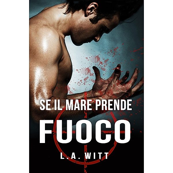 Se il mare prende fuoco, L. A. Witt