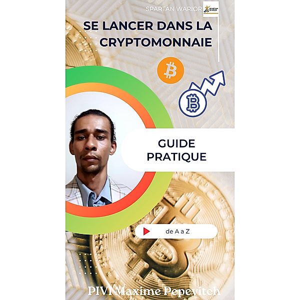 Se lancer dans la cryptomonnaie, le Guide Pratique, Maxime Pepevitch Pivi