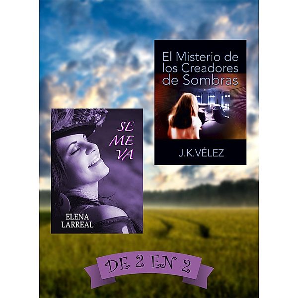 Se me va & El Misterio de los Creadores de Sombras. De 2 en 2, Elena Larreal, J. K. Vélez