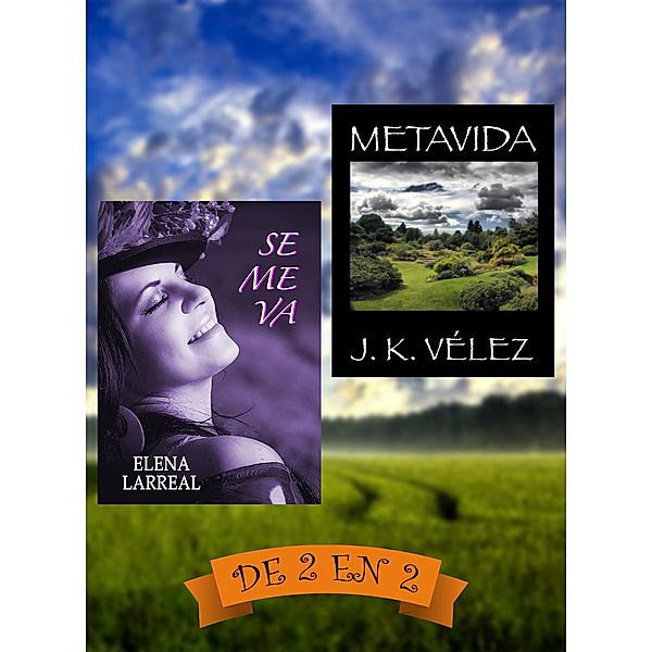 Se me va & Metavida. De 2 en 2, Elena Larreal, J. K. Vélez