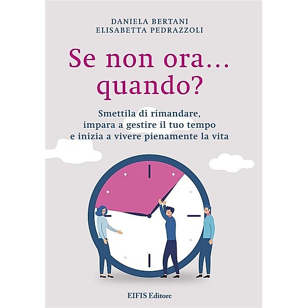 Se non ora... quando? / Psicologia & Psicoterapia, Elisabetta Pedrazzoli, Daniela Bertani
