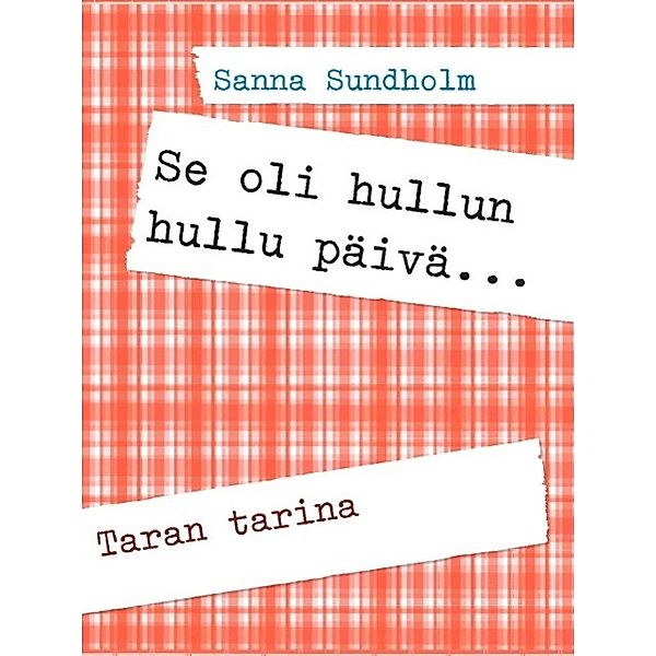 Se oli hullun hullu päivä..., Sanna Sundholm