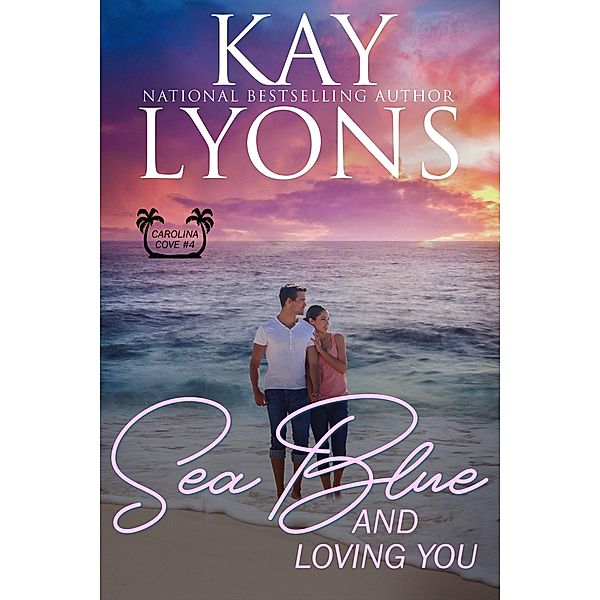 Sea Blue and Loving You (Carolina Cove, #4) / Carolina Cove, Kay Lyons