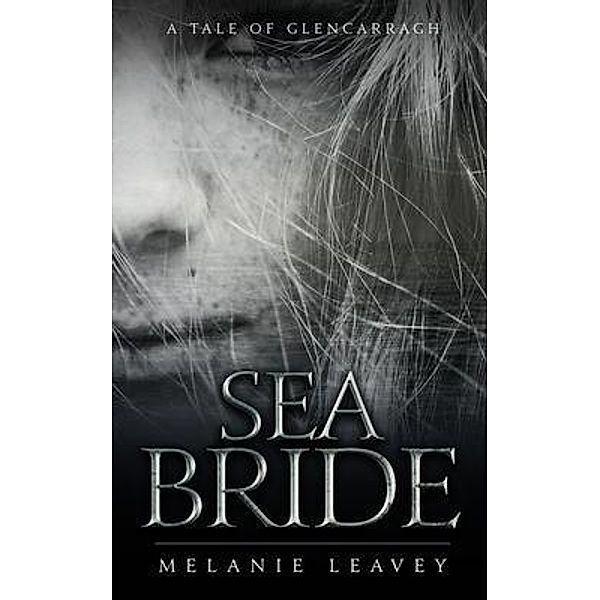 Sea Bride / Tales of Glencarragh, Melanie Leavey