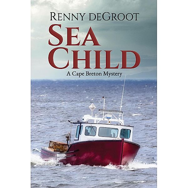 Sea Child (Cape Breton Mysteries, #2) / Cape Breton Mysteries, Renny deGroot