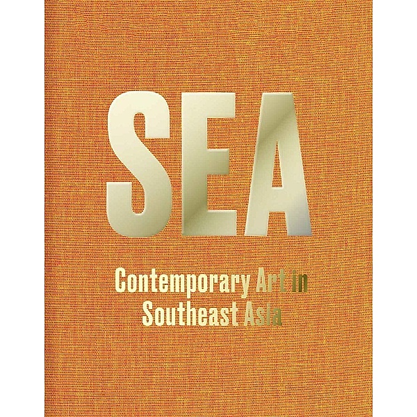 SEA - Contemporary Art Practices in Southeast Asia, Brian Curtin, Bruce Quek, Carla Bianpoen, Carlos Quijon Jr, Erin Gleeson, Iola Lenzi, Jolene Ong, et al. Beverly Yong