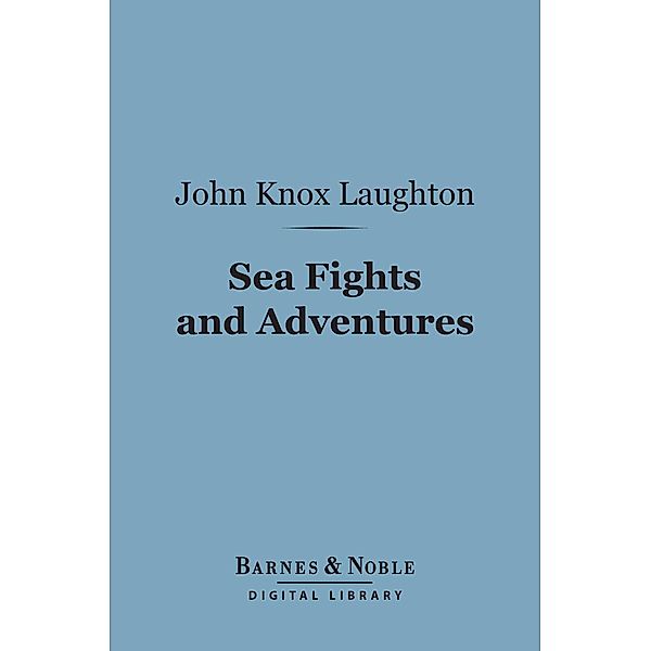 Sea Fights and Adventures (Barnes & Noble Digital Library) / Barnes & Noble, John Knox Laughton