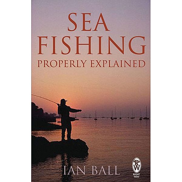 Sea Fishing Properly Explained, Ian Ball