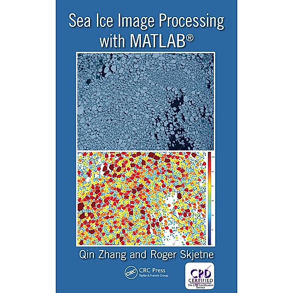 Sea Ice Image Processing with MATLAB®, Qin Zhang, Roger Skjetne