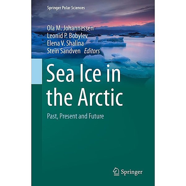 Sea Ice in the Arctic, Ola M. Johannessen, Leonid P. Bobylev, Elena V. Shalina, Stein Sandven