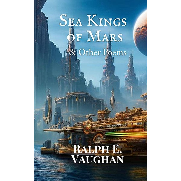 Sea Kings of Mars & Other Poems, Ralph E. Vaughan