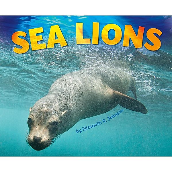 Sea Lions / Raintree Publishers, Elizabeth R. Johnson