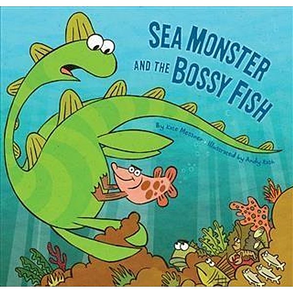 Sea Monster and the Bossy Fish, Kate Messner