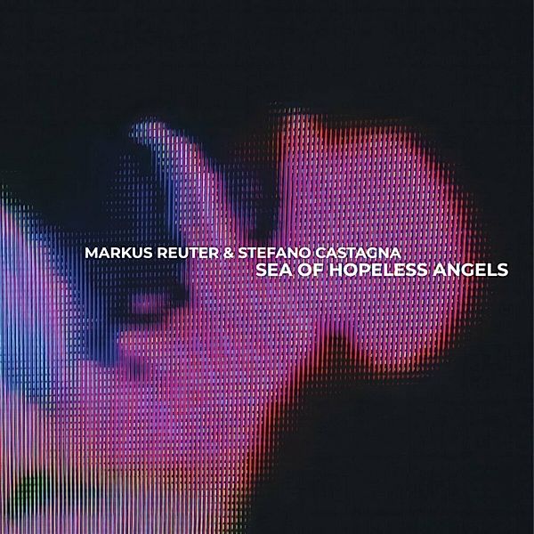Sea Of Hopeless Angels, Markus Reuter, Stefano Castagnal