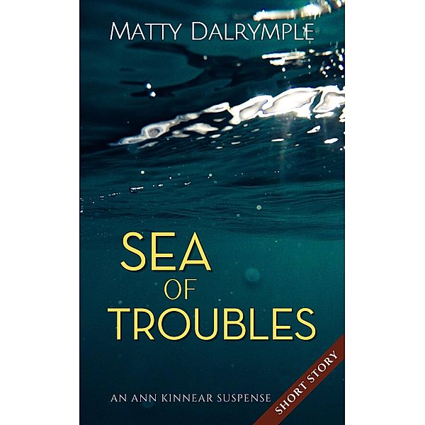 Sea of Troubles (The Ann Kinnear Suspense Shorts) / The Ann Kinnear Suspense Shorts, Matty Dalrymple