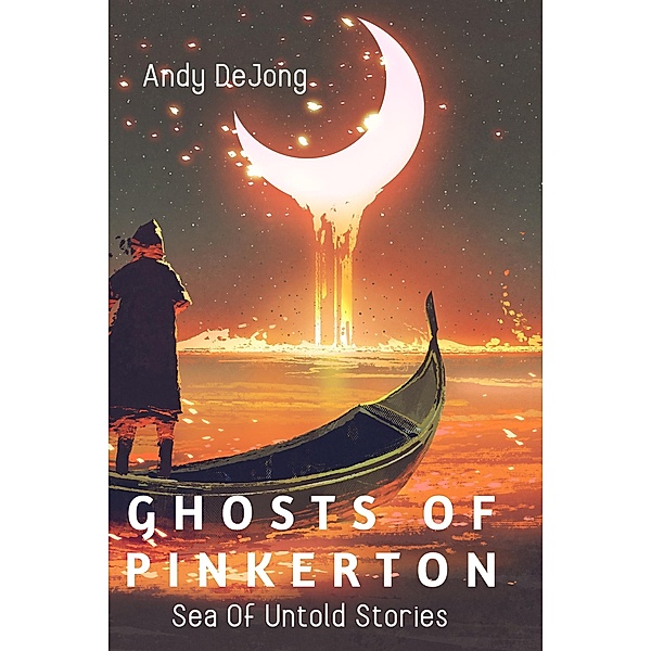 Sea Of Untold Stories (Ghosts Of Pinkerton, #2) / Ghosts Of Pinkerton, Andy DeJong