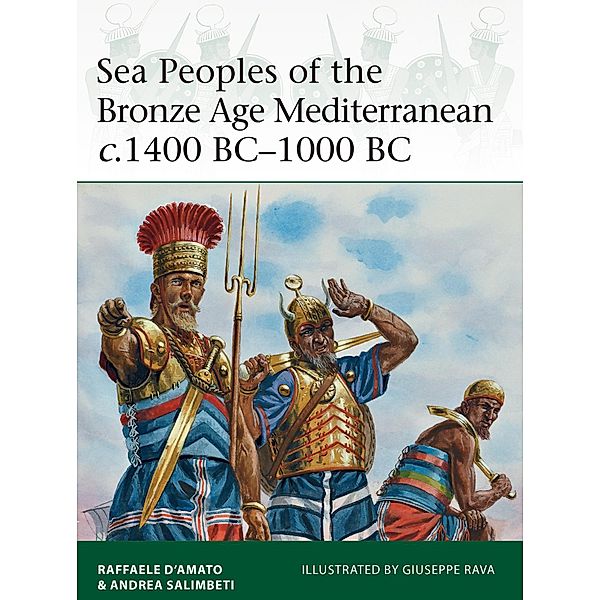 Sea Peoples of the Bronze Age Mediterranean c.1400 BC-1000 BC, Raffaele D'Amato, Andrea Salimbeti