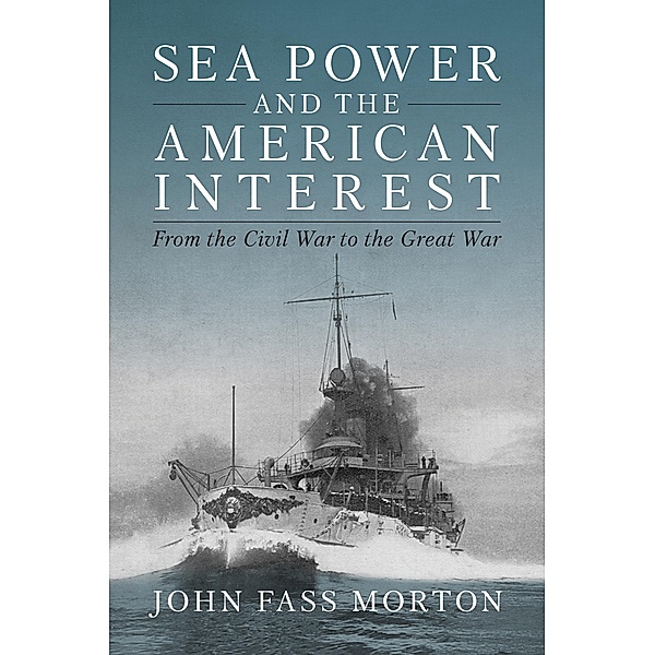 Sea Power and the American Interest, John F Morton