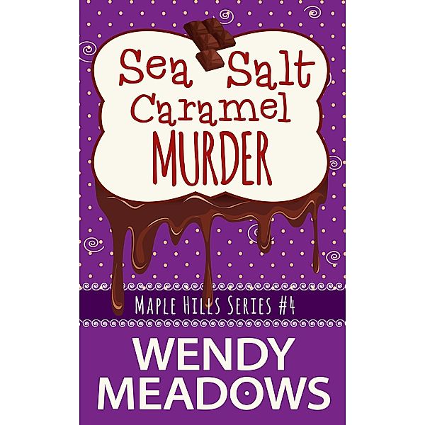 Sea Salt Caramel Murder (Maple Hills Cozy Mystery, #4) / Maple Hills Cozy Mystery, Wendy Meadows