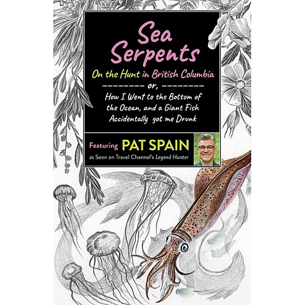 Sea Serpents: On the Hunt in British Columbia, Pat Spain