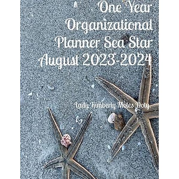 Sea Star  One Year Organizational Planner August 2023-2024, Lady Kimberly Motes Doty