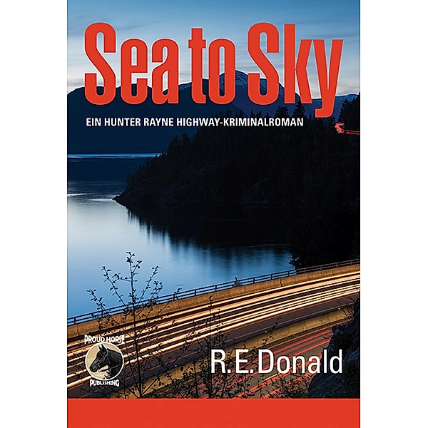 Sea to Sky - ein Hunter Rayne Highway-Kriminalroman, R. E. Donald
