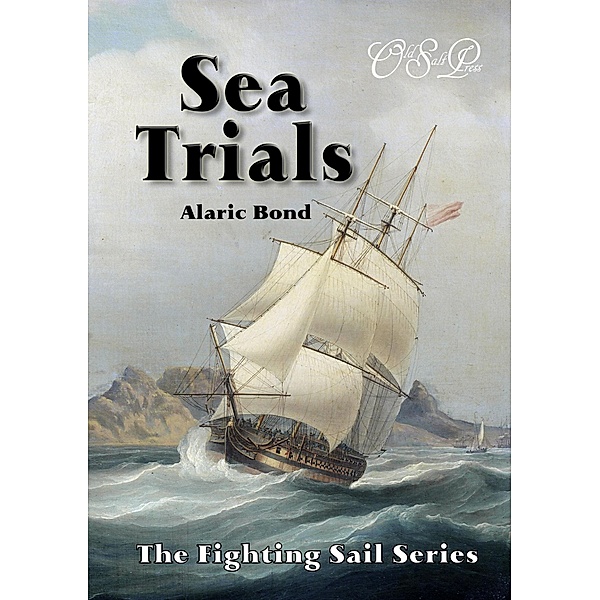 Sea Trials (The Fighting Sail Series, #12) / The Fighting Sail Series, Alaric Bond