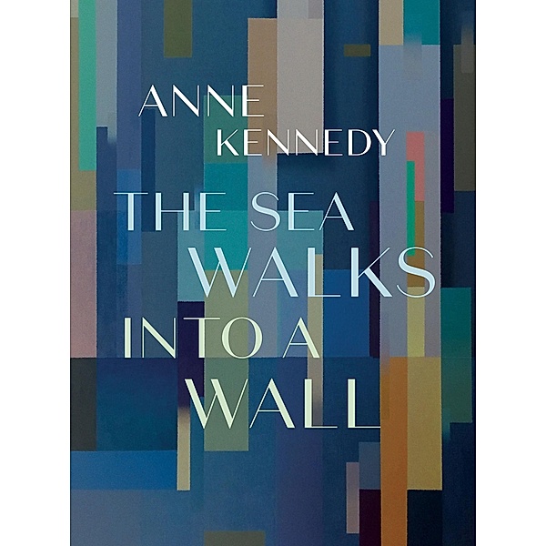 Sea Walks into a Wall, Anne Kennedy