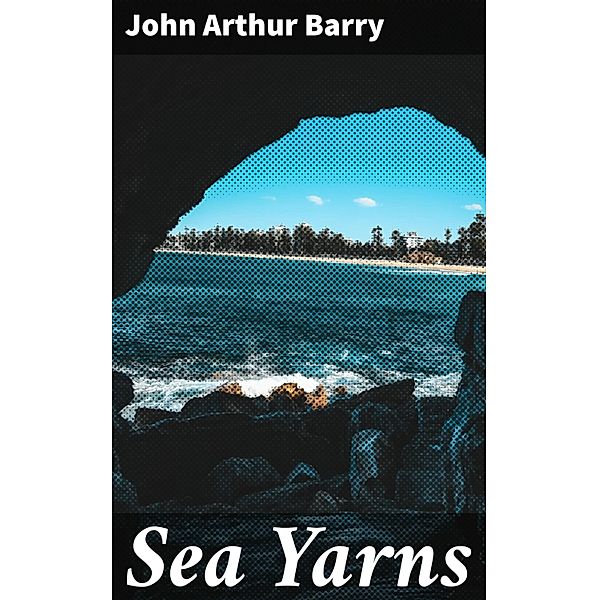 Sea Yarns, John Arthur Barry