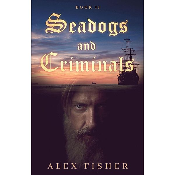 Seadogs and Criminals Book Two, Alex Fisher
