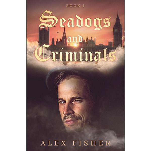 Seadogs & Criminals: Book One, Alex Fisher