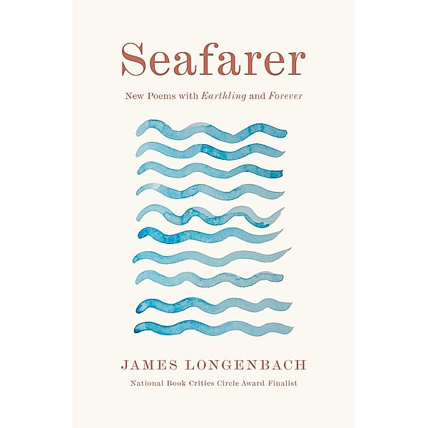 Seafarer: New Poems with Earthling and Forever, James Longenbach