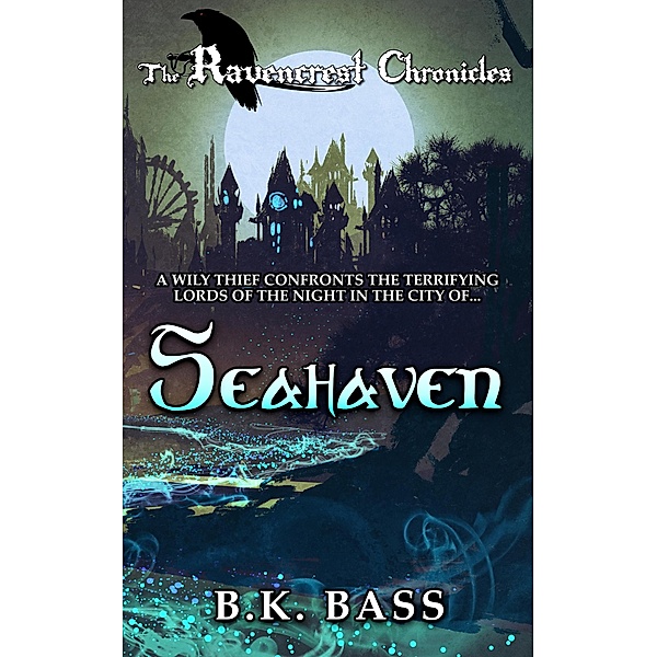 Seahaven (The Ravencrest Chronicles, #1) / The Ravencrest Chronicles, B. K. Bass