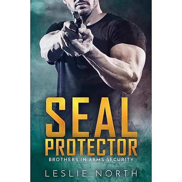 SEAL Protector (Brothers In Arms, #2) / Brothers In Arms, Leslie North