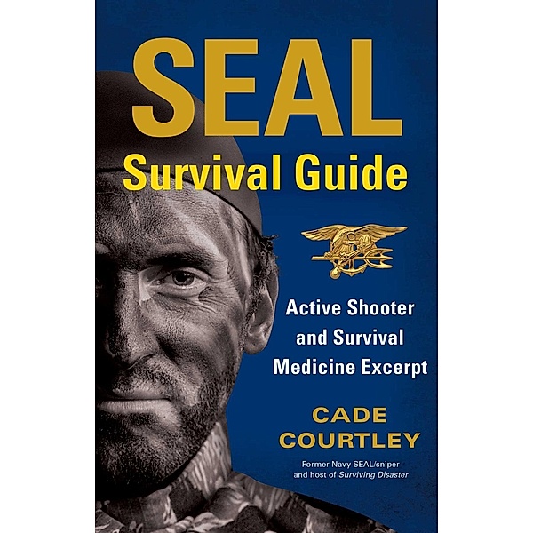 SEAL Survival Guide: Active Shooter and Survival Medicine Excerpt, Cade Courtley