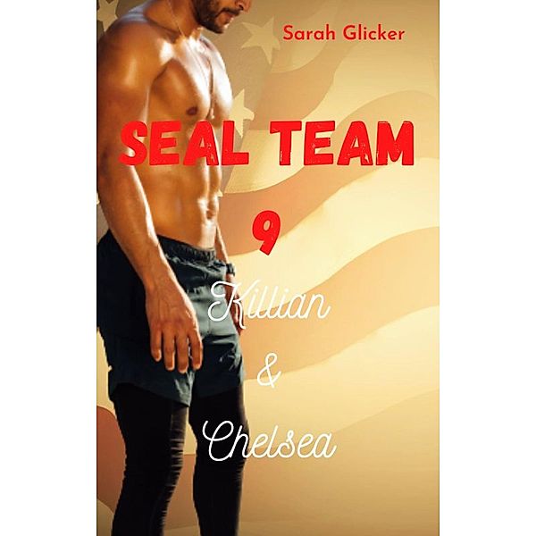 Seal Team 9: Killian & Chelsea / Seal Team 9 Bd.5, Sarah Glicker