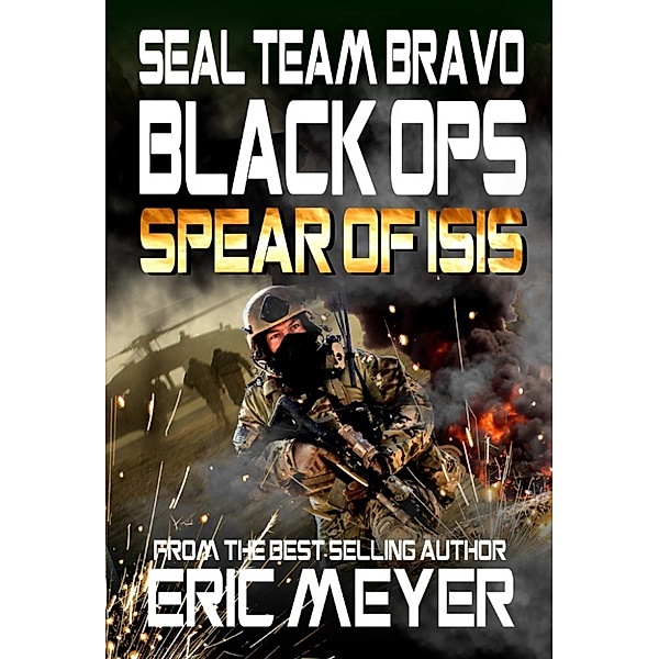 SEAL Team Bravo: Black Ops: SEAL Team Bravo: Black Ops - Spear of ISIS, Eric Meyer