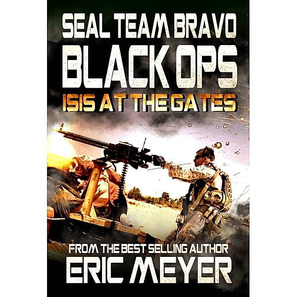 SEAL Team Bravo: Black Ops: SEAL Team Bravo: Black Ops - ISIS at the Gates, Eric Meyer