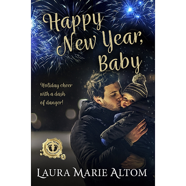 SEAL Team: Holiday Heroes: Happy New Year, Baby, Laura Marie Altom