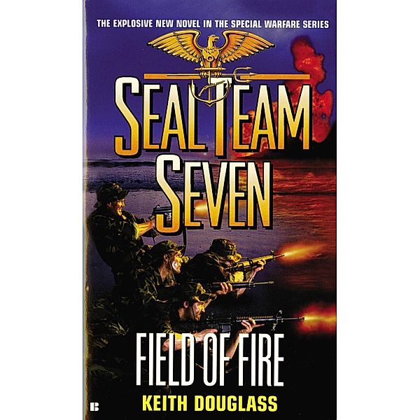 Seal Team Seven #19: Field of Fire / Seal Team Seven Bd.19, Keith Douglass